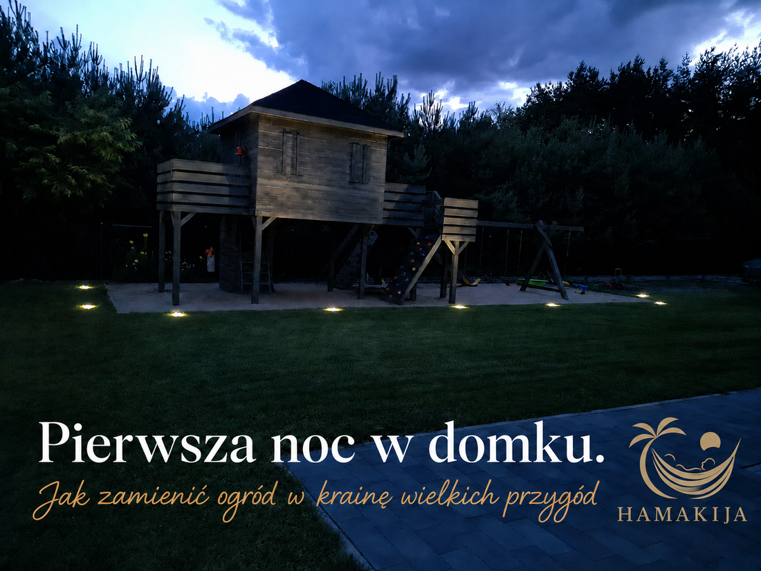 Pierwsza noc w domku. Jak zamienić ogród w krainę wielkich przygód